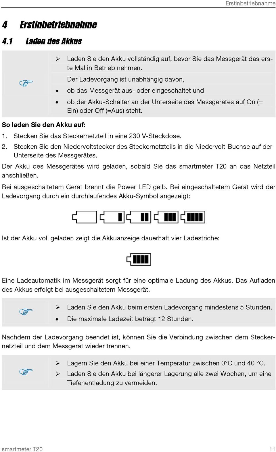 So laden Sie den Akku auf: 1. Stecken Sie das Steckernetzteil in eine 230 V-Steckdose. 2. Stecken Sie den Niedervoltstecker des Steckernetzteils in die Niedervolt-Buchse auf der Unterseite des Messgerätes.