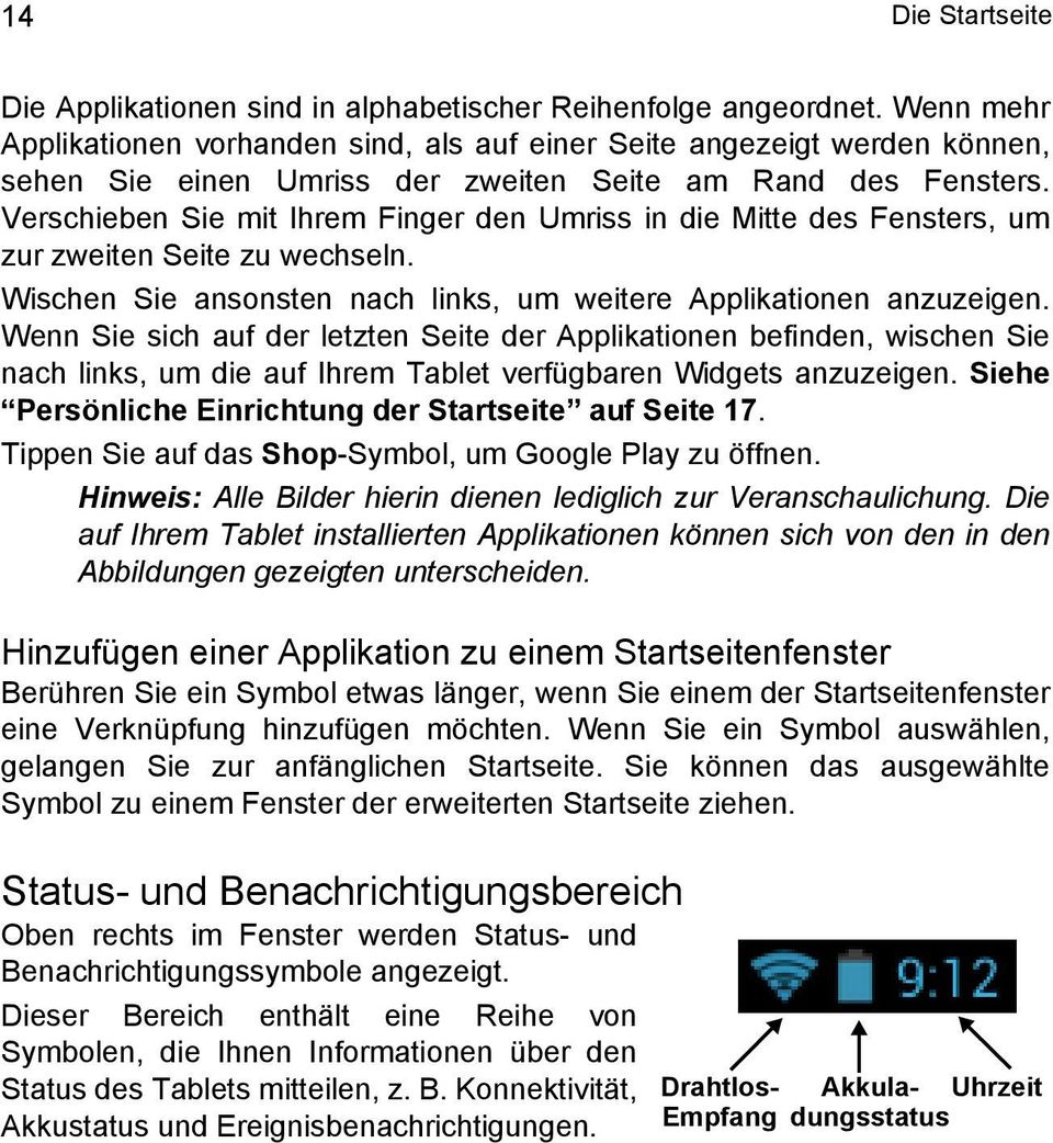 Verschieben Sie mit Ihrem Finger den Umriss in die Mitte des Fensters, um zur zweiten Seite zu wechseln. Wischen Sie ansonsten nach links, um weitere Applikationen anzuzeigen.