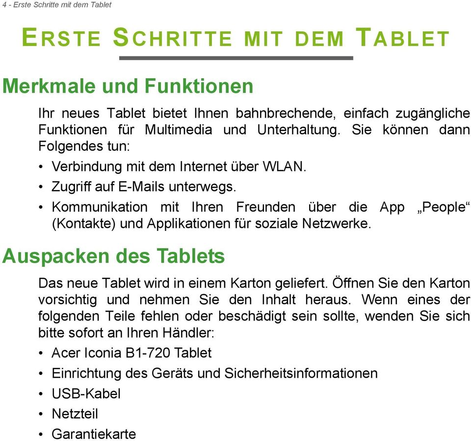 Kommunikation mit Ihren Freunden über die App People (Kontakte) und Applikationen für soziale Netzwerke. Auspacken des Tablets Das neue Tablet wird in einem Karton geliefert.