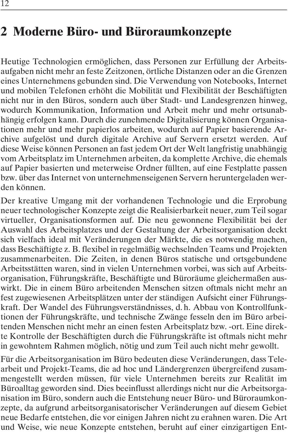 Die Verwendung von Notebooks, Internet und mobilen Telefonen erhöht die Mobilität und Flexibilität der Beschäftigten nicht nur in den Büros, sondern auch über Stadt- und Landesgrenzen hinweg, wodurch