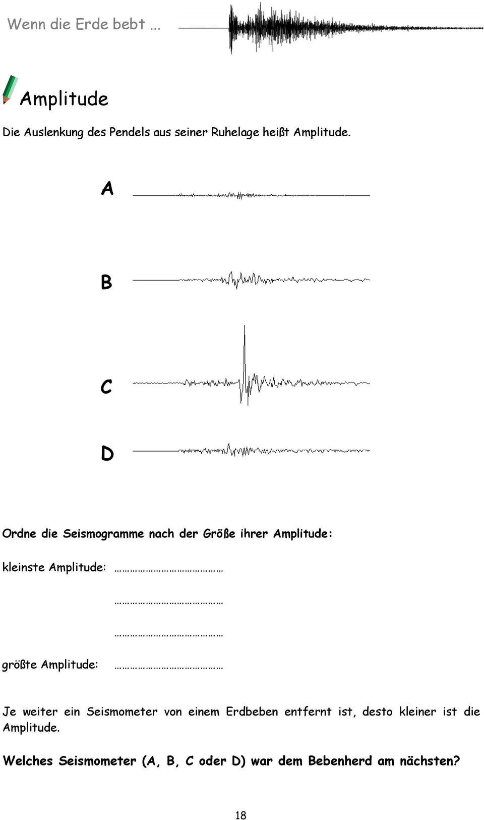 größte Amplitude: Je weiter ein Seismometer von einem Erdbeben entfernt ist, desto