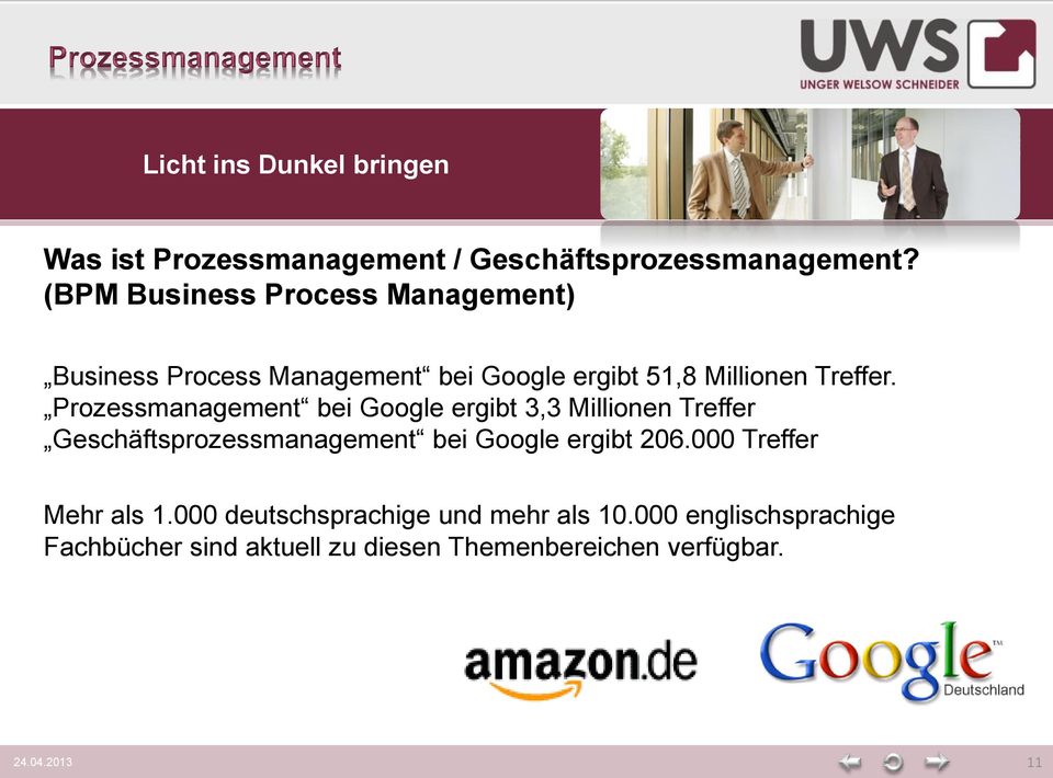 Prozessmanagement bei Google ergibt 3,3 Millionen Treffer Geschäftsprozessmanagement bei Google ergibt 206.