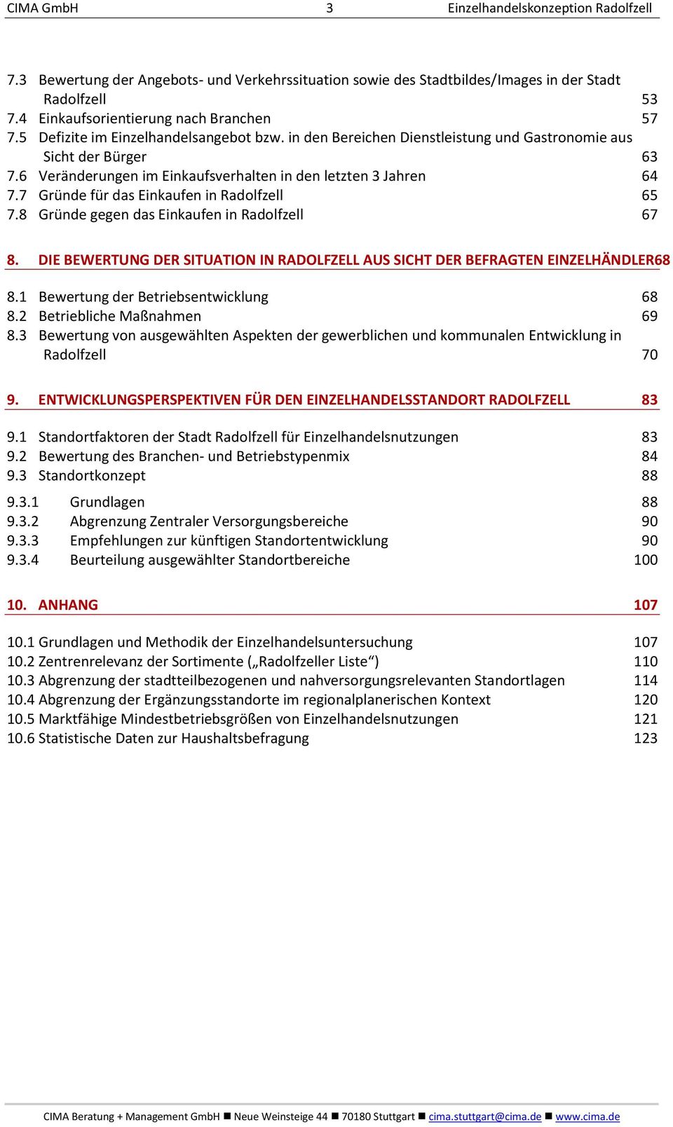 7 Gründe für das Einkaufen in Radolfzell 65 7.8 Gründe gegen das Einkaufen in Radolfzell 67 8. DIE BEWERTUNG DER SITUATION IN RADOLFZELL AUS SICHT DER BEFRAGTEN EINZELHÄNDLER68 8.