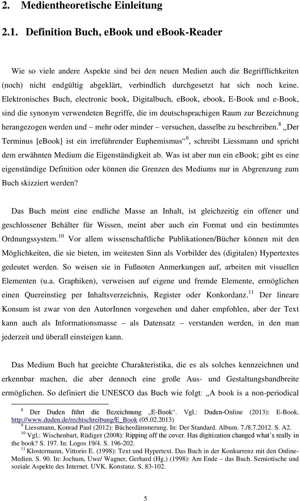 Elektronisches Buch, electronic book, Digitalbuch, ebook, ebook, E-Book und e-book, sind die synonym verwendeten Begriffe, die im deutschsprachigen Raum zur Bezeichnung herangezogen werden und mehr