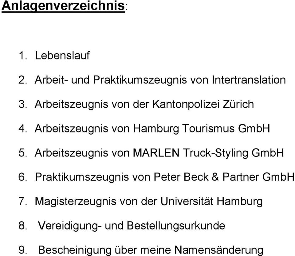 Arbeitszeugnis von MARLEN Truck-Styling GmbH 6. Praktikumszeugnis von Peter Beck & Partner GmbH 7.