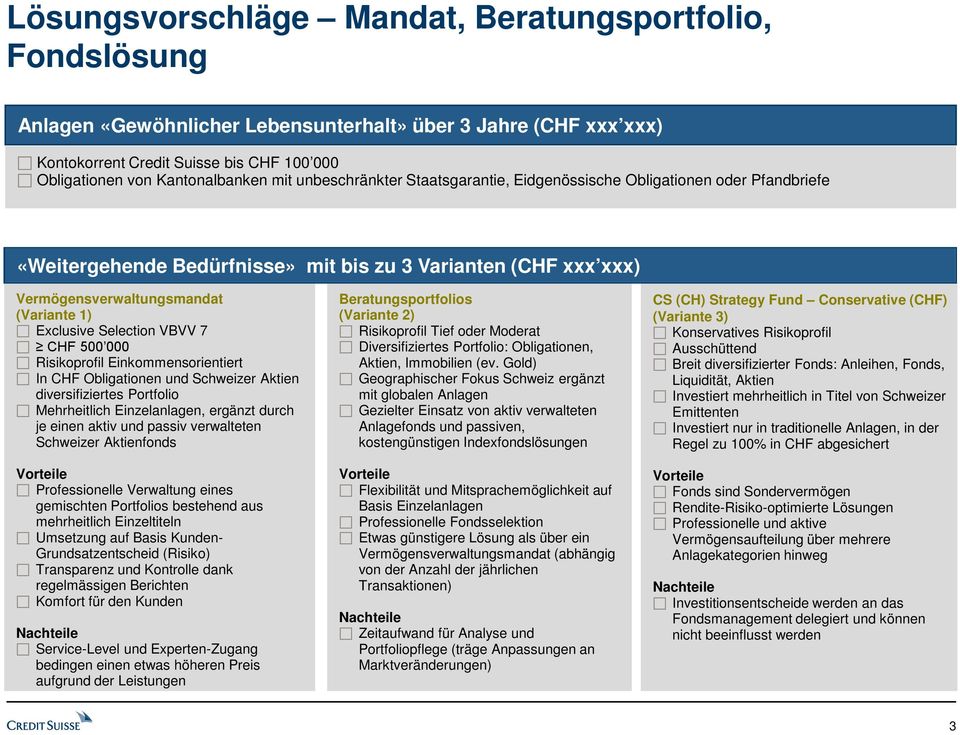 Selection VBVV 7 CHF 500 000 Risikoprofil Einkommensorientiert In CHF Obligationen und Schweizer Aktien diversifiziertes Portfolio Mehrheitlich Einzelanlagen, ergänzt durch je einen aktiv und passiv