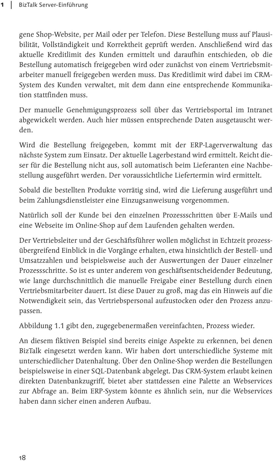 freigegeben werden muss. Das Kreditlimit wird dabei im CRM- System des Kunden verwaltet, mit dem dann eine entsprechende Kommunikation stattfinden muss.