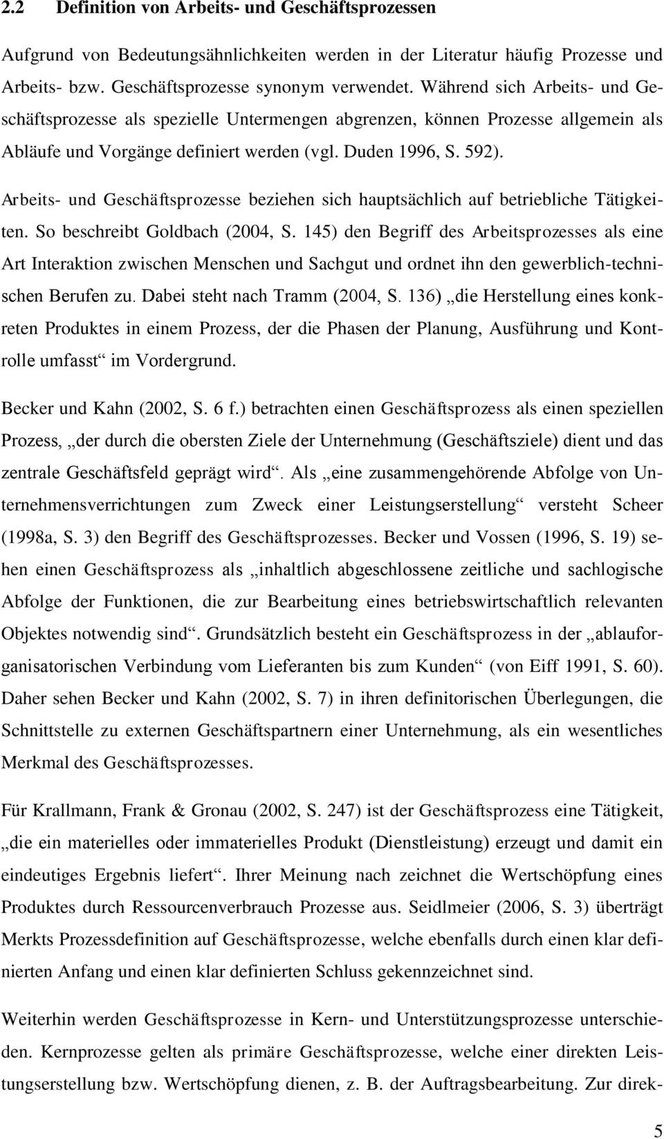 Arbeits- und Geschäftsprozesse beziehen sich hauptsächlich auf betriebliche Tätigkeiten. So beschreibt Goldbach (2004, S.