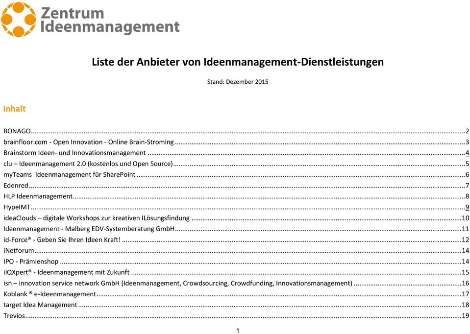 .. 9 ideaclouds digitale Workshops zur kreativen ILösungsfindung... 10 Ideenmanagement - Malberg EDV-Systemberatung GmbH... 11 id-force - Geben Sie Ihren Ideen Kraft!... 12 inetforum.