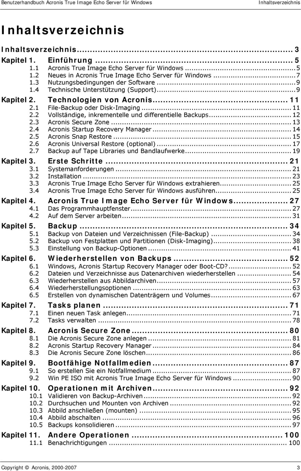 ..9 Kapitel 2. Technologien von Acronis... 11 2.1 File-Backup oder Disk-Imaging... 11 2.2 Vollständige, inkrementelle und differentielle Backups... 12 2.3 Acronis Secure Zone... 13 2.