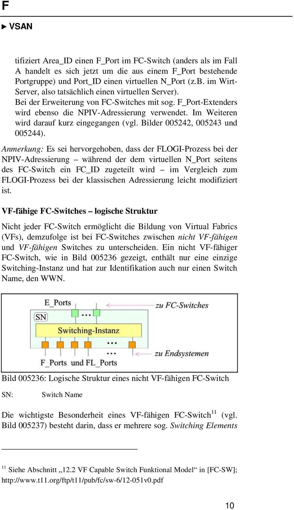 Anmerkung: Es sei hervorgehoben, dass der FLOGI-Prozess bei der NPIV-Adressierung während der dem virtuellen N_Port seitens des FC-Switch ein FC_ID zugeteilt wird im Vergleich zum FLOGI-Prozess bei