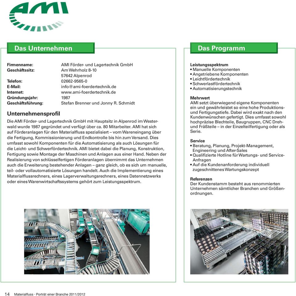 Schmidt Unternehmensprofil Die AMI Förder- und Lagertechnik GmbH mit Hauptsitz in Alpenrod im Westerwald wurde 1987 gegründet und verfügt über ca. 80 Mitarbeiter.