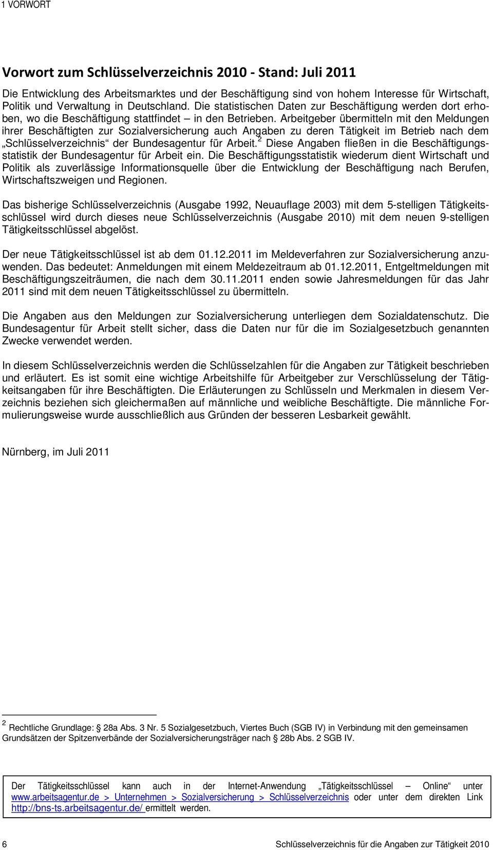 Arbeitgeber übermitteln mit den Meldungen ihrer Beschäftigten zur Sozialversicherung auch Angaben zu deren Tätigkeit im Betrieb nach dem Schlüsselverzeichnis der Bundesagentur für Arbeit.