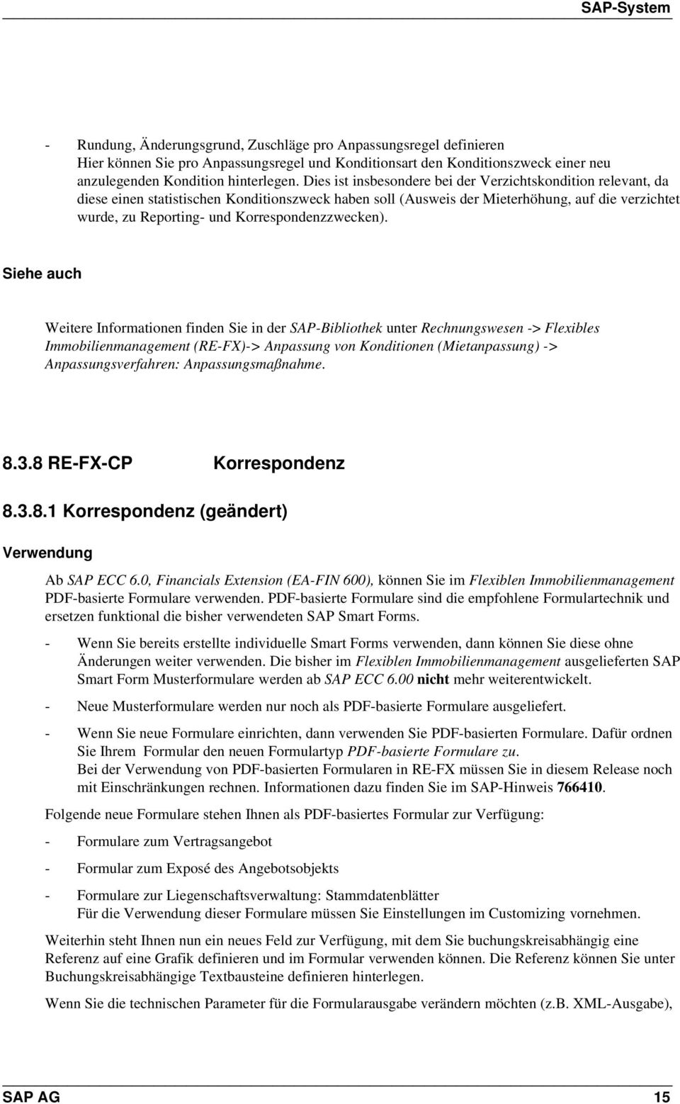Korrespondenzzwecken). Immobilienmanagement (RE-FX)-> Anpassung von Konditionen (Mietanpassung) -> Anpassungsverfahren: Anpassungsmaßnahme. 8.3.8 RE-FX-CP Korrespondenz 8.3.8.1 Korrespondenz (geändert) Ab SAP ECC 6.