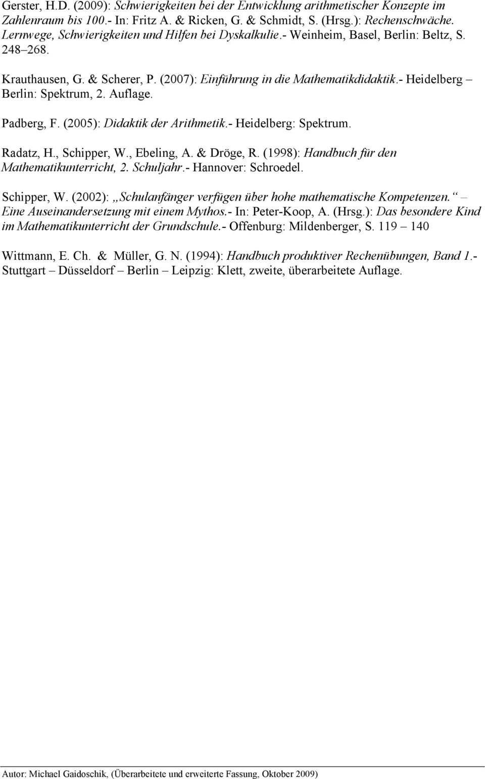- Heidelberg Berlin: Spektrum, 2. Auflage. Padberg, F. (2005): Didaktik der Arithmetik.- Heidelberg: Spektrum. Radatz, H., Schipper, W., Ebeling, A. & Dröge, R.