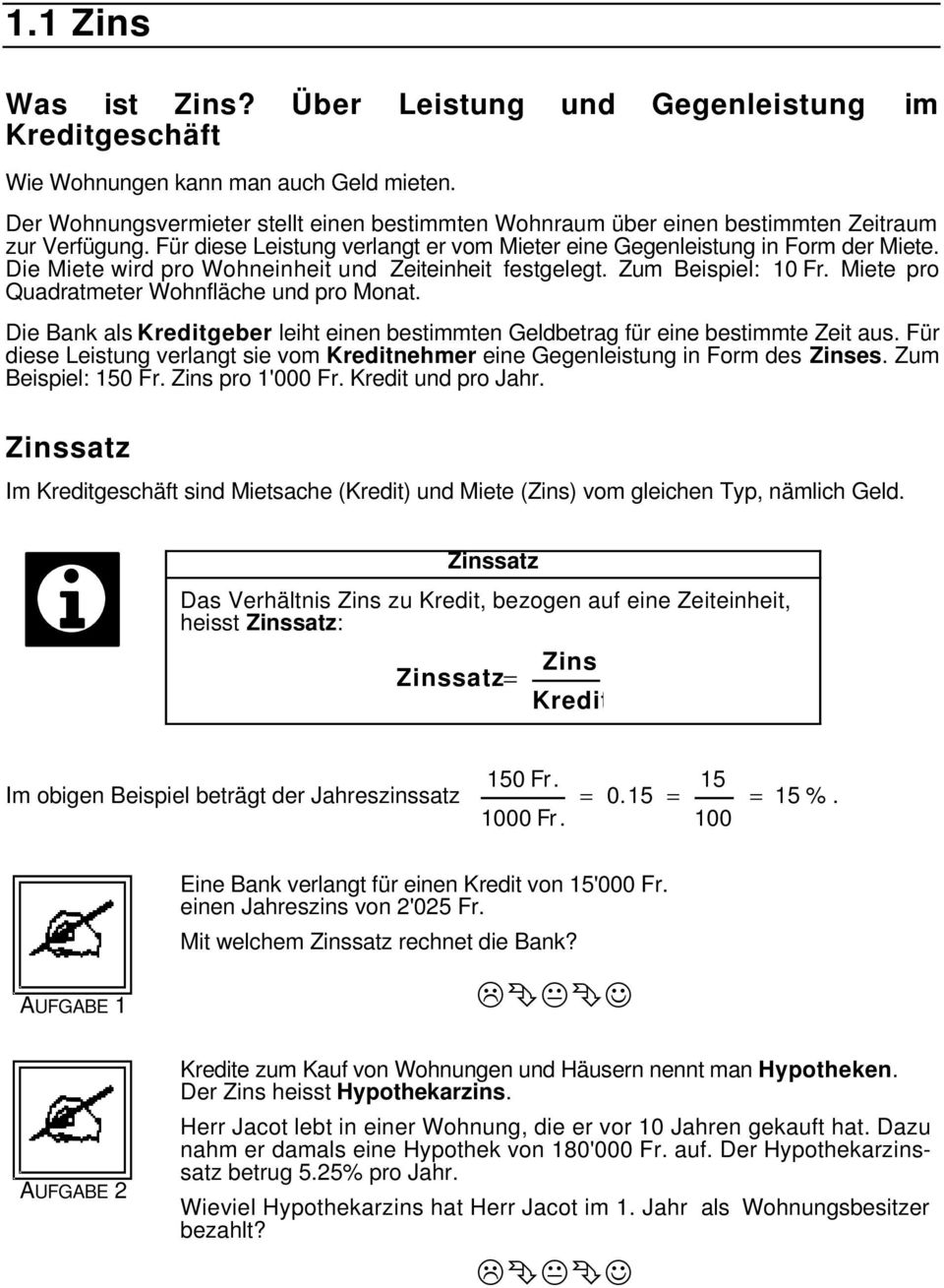 Die Miete wird pro Wohneinheit und Zeiteinheit festgelegt. Zum Beispiel: 10 Fr. Miete pro Quadratmeter Wohnfläche und pro Monat.