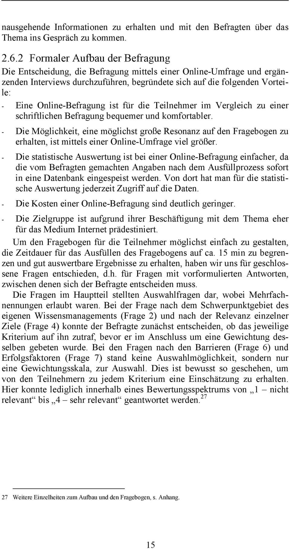 Online-Befragung ist für die Teilnehmer im Vergleich zu einer schriftlichen Befragung bequemer und komfortabler.