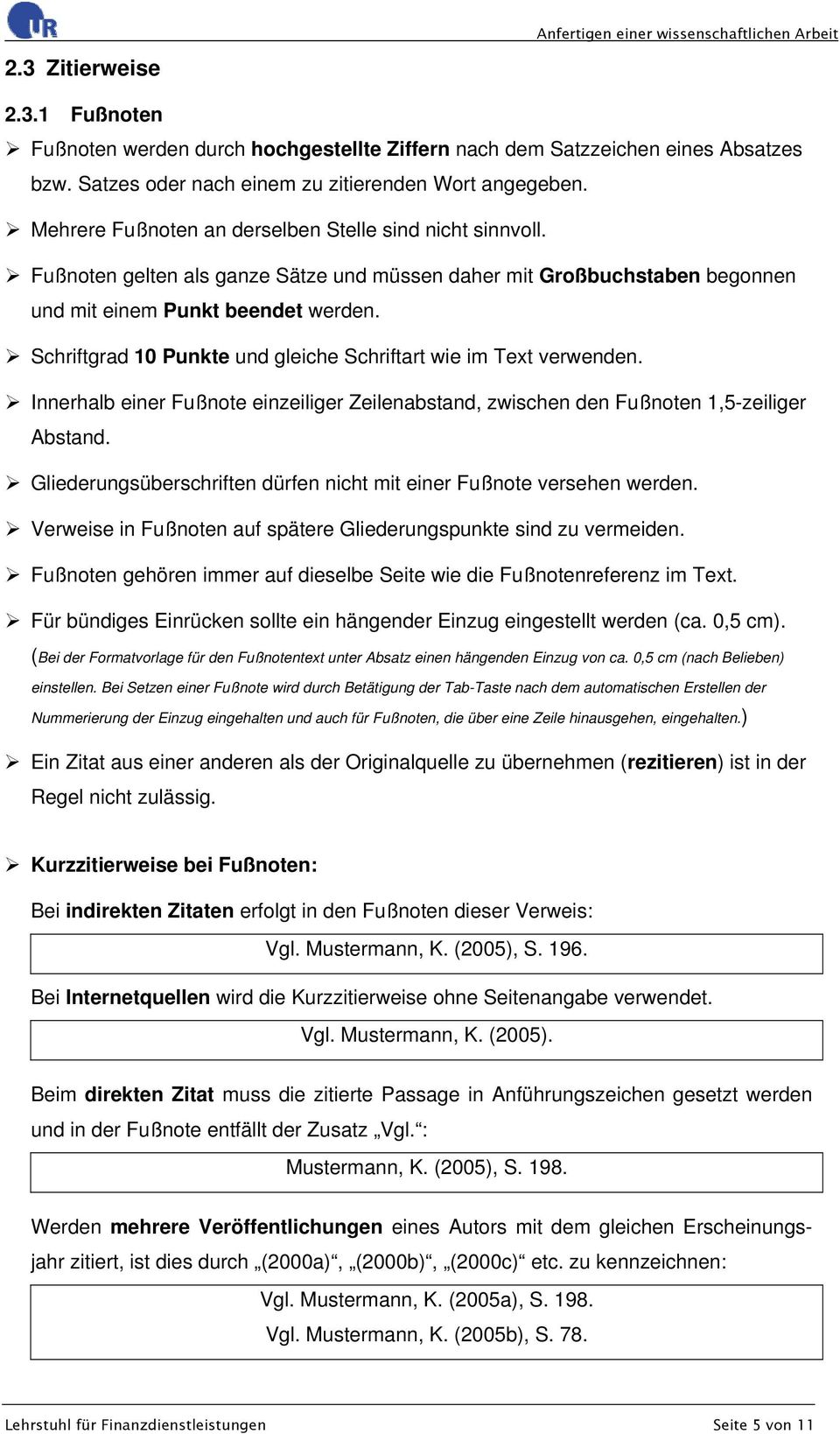 Fußnoten gelten als ganze Sätze und müssen daher mit Großbuchstaben begonnen und mit einem Punkt beendet werden. Schriftgrad 10 Punkte und gleiche Schriftart wie im Text verwenden.