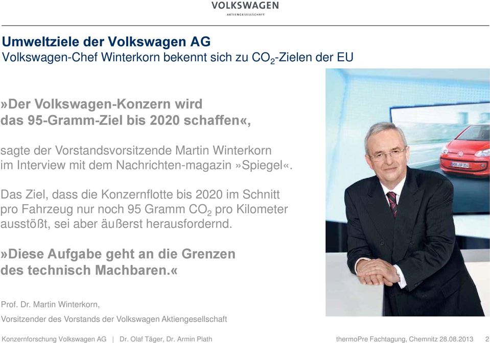 Das Ziel, dass die Konzernflotte bis 2020 im Schnitt pro Fahrzeug nur noch 95 Gramm CO 2 pro Kilometer ausstößt, sei aber äußerst herausfordernd.