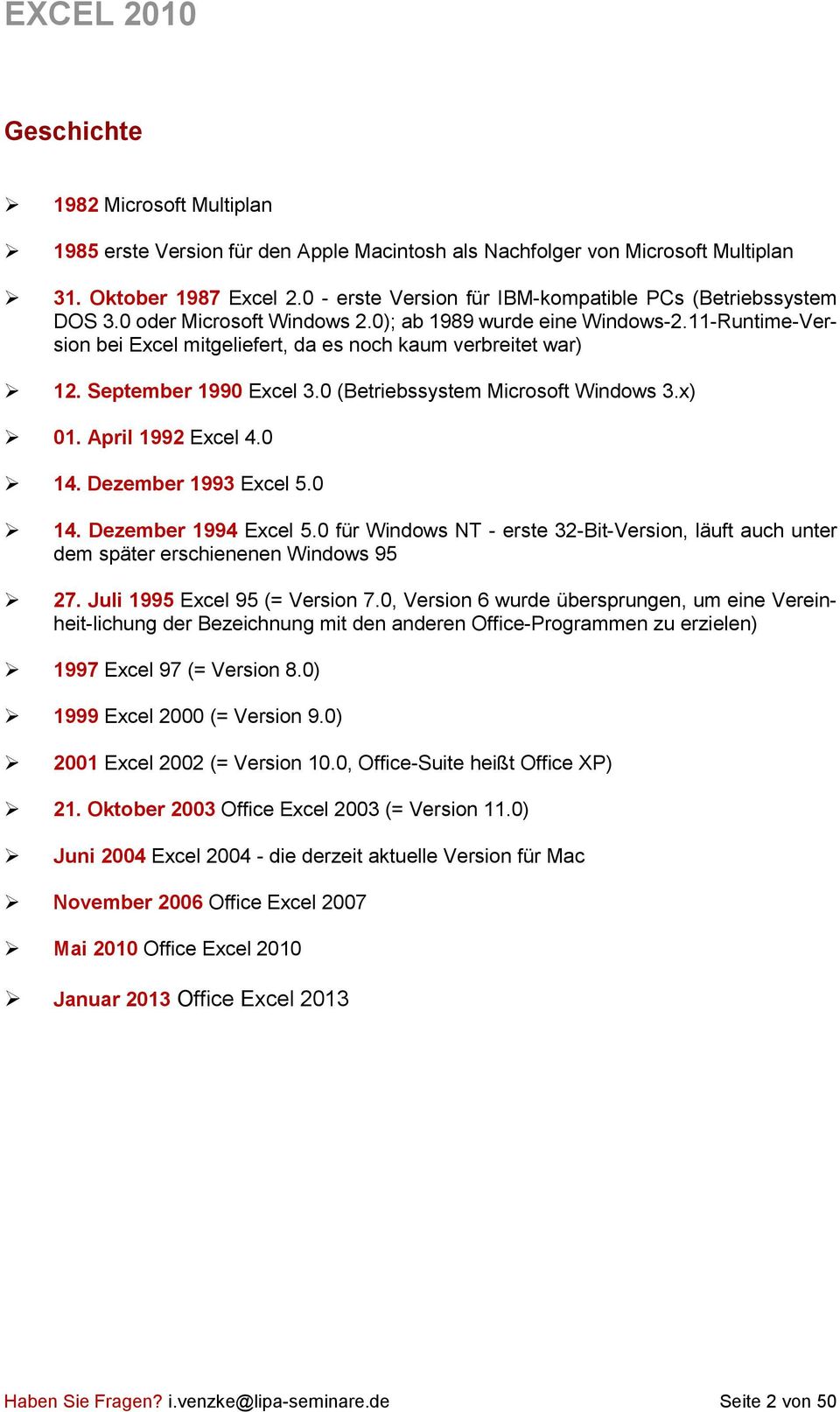 11-Runtime-Version bei Excel mitgeliefert, da es noch kaum verbreitet war) 12. September 1990 Excel 3.0 (Betriebssystem Microsoft Windows 3.x) 01. April 1992 Excel 4.0 14. Dezember 1993 Excel 5.0 14. Dezember 1994 Excel 5.