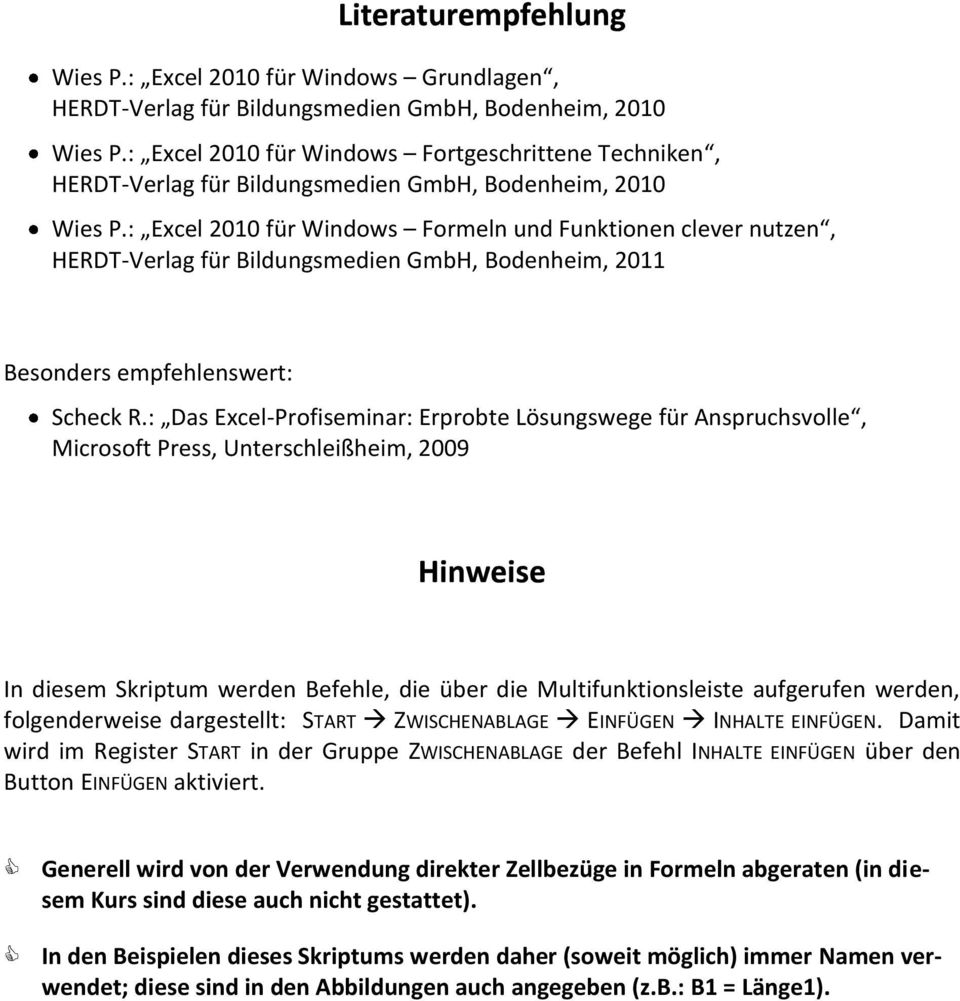: Excel 2010 für Windows Formeln und Funktionen clever nutzen, HERDT-Verlag für Bildungsmedien GmbH, Bodenheim, 2011 Besonders empfehlenswert: Scheck R.