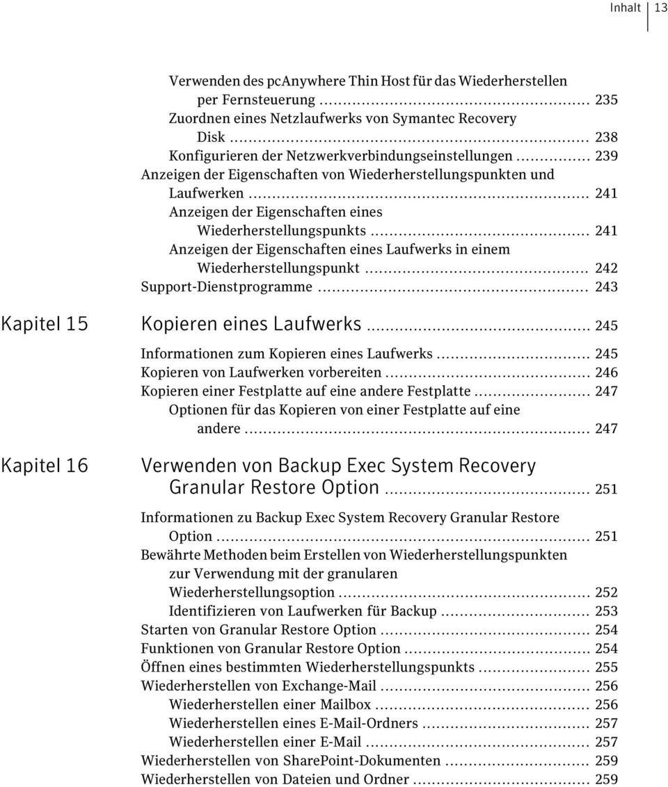 .. 241 Anzeigen der Eigenschaften eines Laufwerks in einem Wiederherstellungspunkt... 242 Support-Dienstprogramme... 243 Kapitel 15 Kopieren eines Laufwerks.