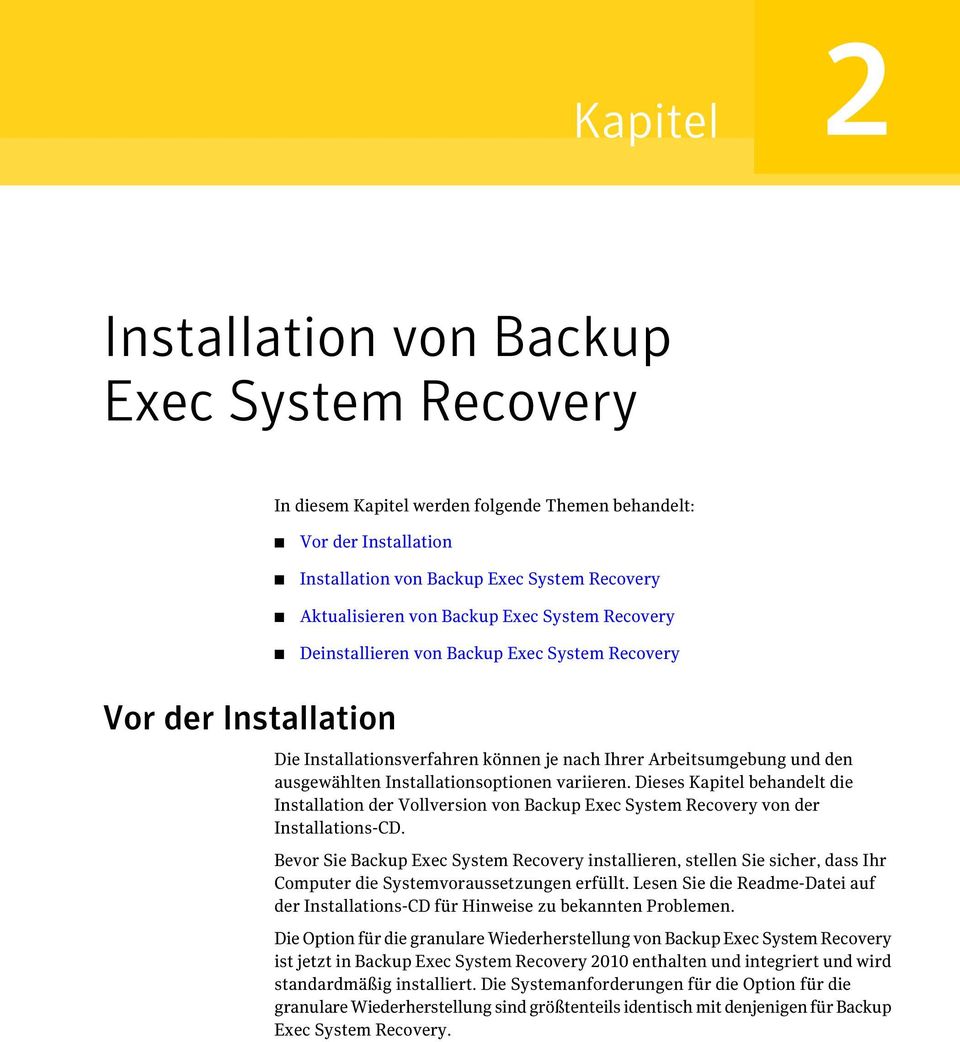 variieren. Dieses Kapitel behandelt die Installation der Vollversion von Backup Exec System Recovery von der Installations-CD.