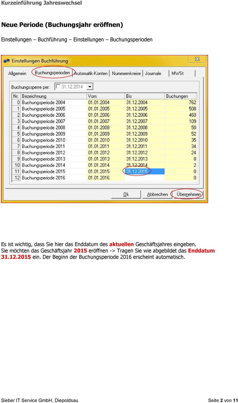 Sie möchten das Geschäftsjahr 2015 eröffnen -> Tragen Sie wie abgebildet das Enddatum 31.12.