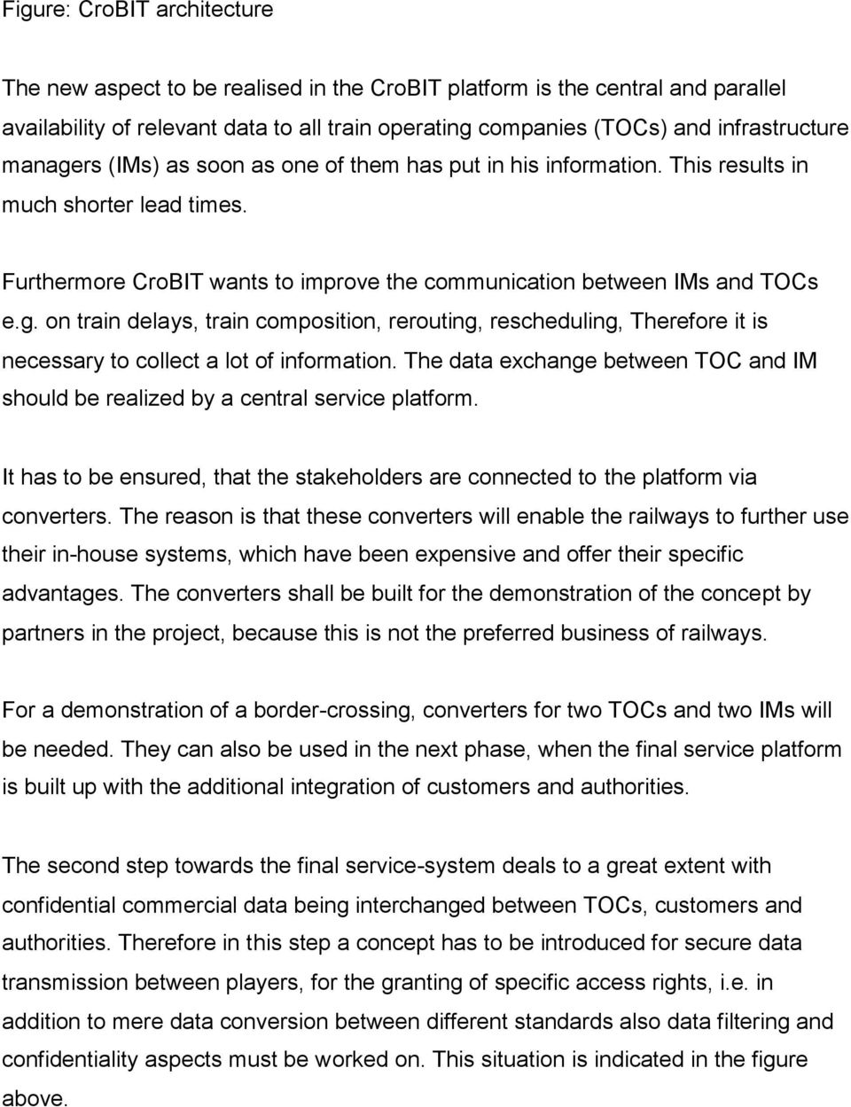 The data exchange between TOC and IM should be realized by a central service platform. It has to be ensured, that the stakeholders are connected to the platform via converters.
