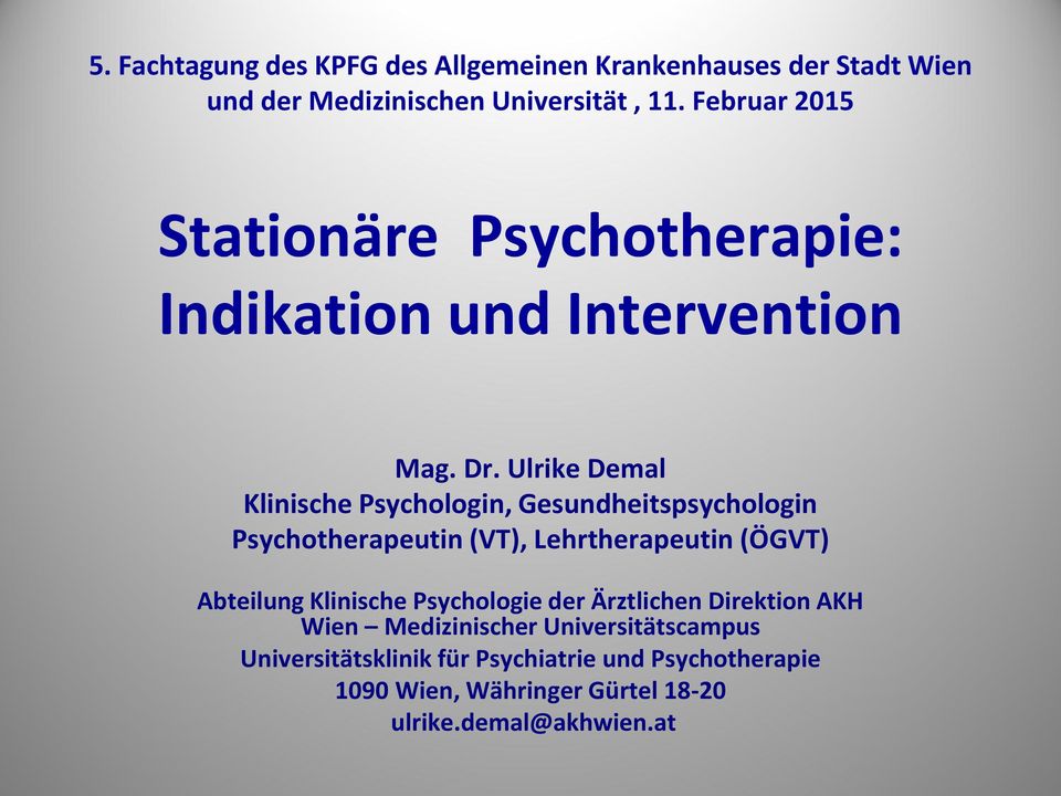 Ulrike Demal Klinische Psychologin, Gesundheitspsychologin Psychotherapeutin (VT), Lehrtherapeutin (ÖGVT) Abteilung