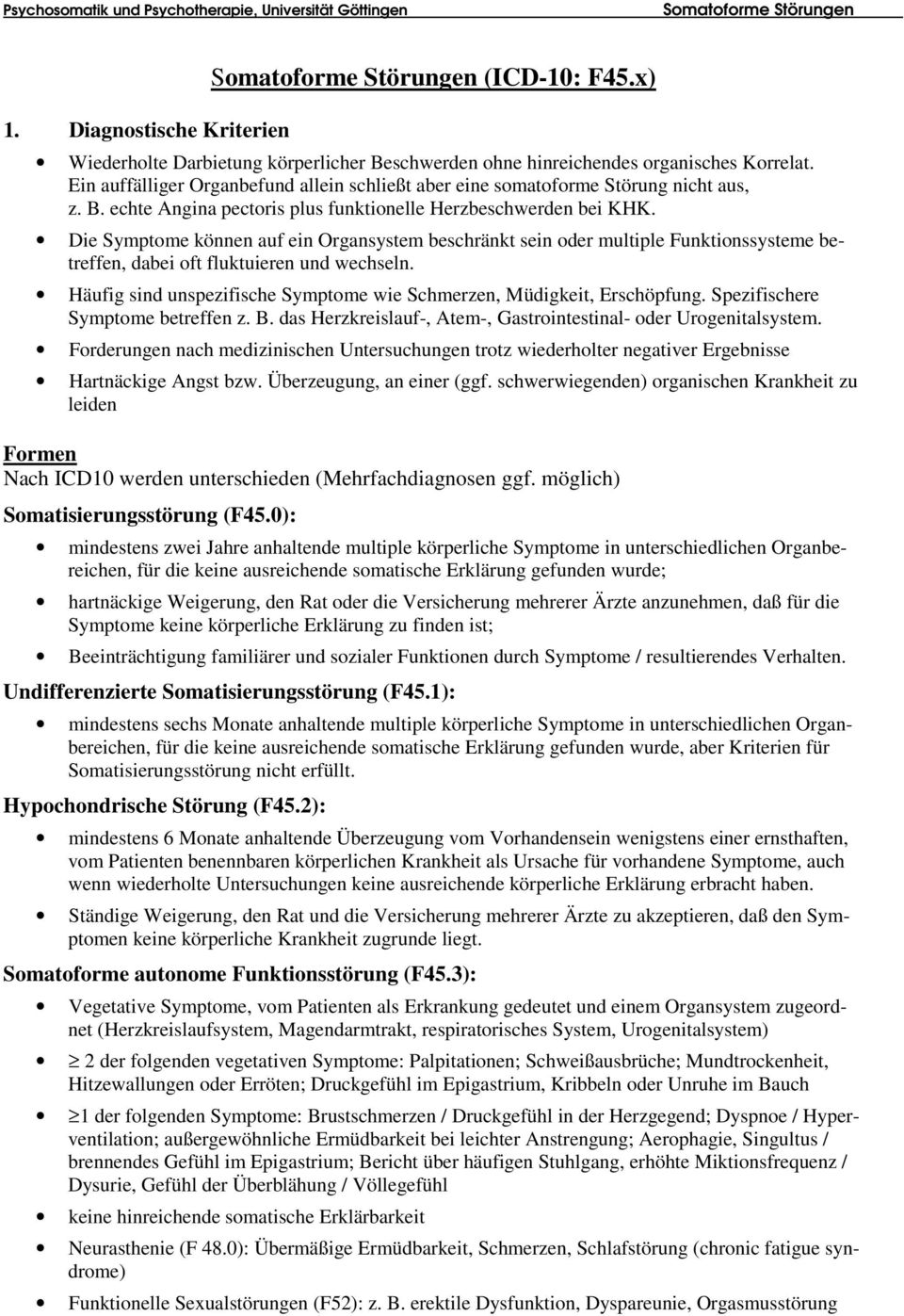 Die Symptome können auf ein Organsystem beschränkt sein oder multiple Funktionssysteme betreffen, dabei oft fluktuieren und wechseln.