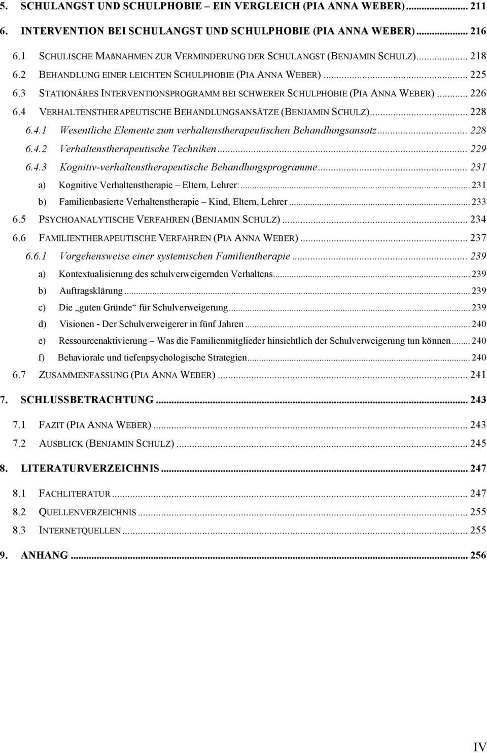 3 STATIONÄRES INTERVENTIONSPROGRAMM BEI SCHWERER SCHULPHOBIE (PIA ANNA WEBER)... 226 6.4 VERHALTENSTHERAPEUTISCHE BEHANDLUNGSANSÄTZE (BENJAMIN SCHULZ)... 228 6.4.1 Wesentliche Elemente zum verhaltenstherapeutischen Behandlungsansatz.