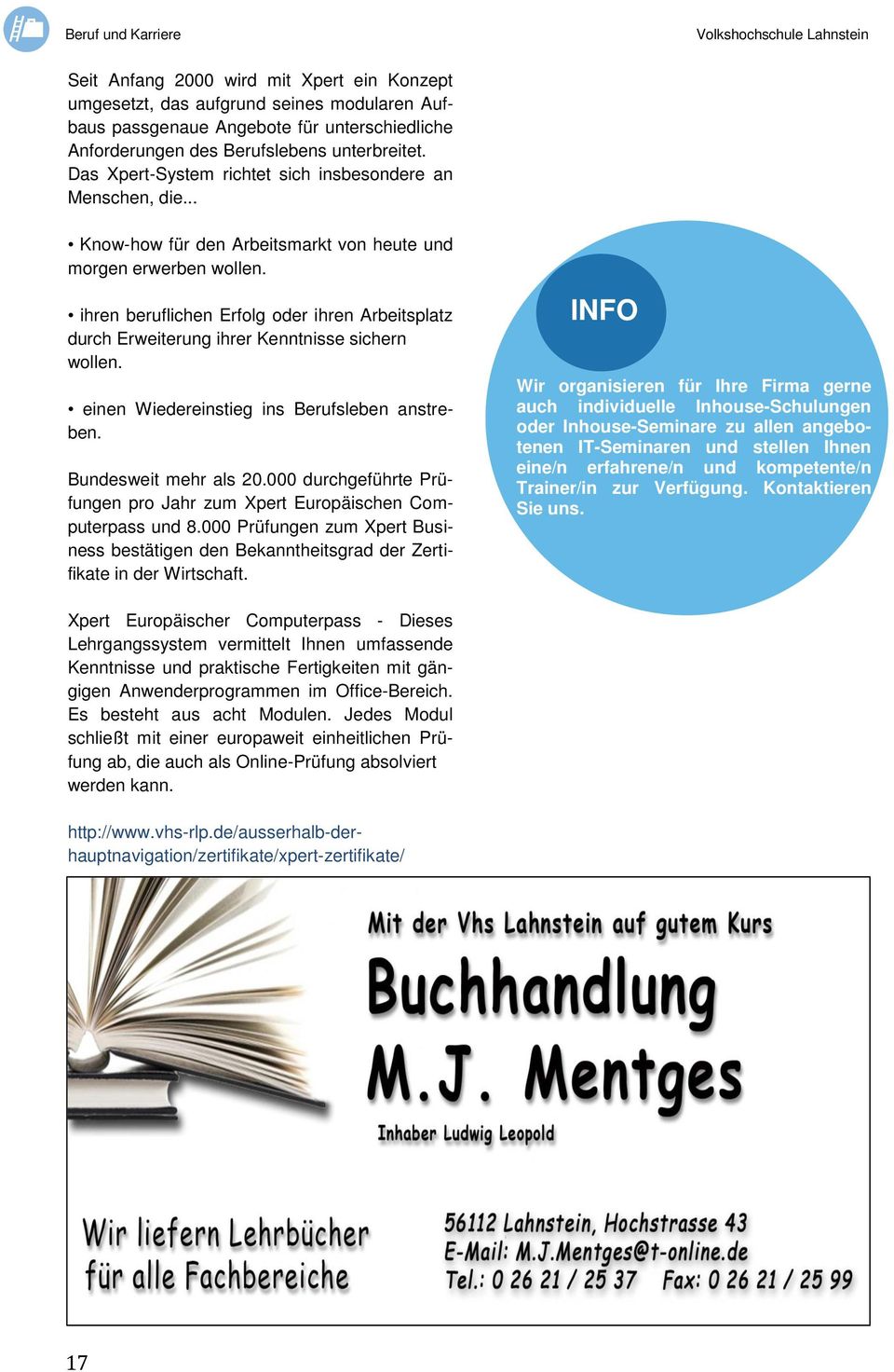 ihren beruflichen Erfolg oder ihren Arbeitsplatz durch Erweiterung ihrer Kenntnisse sichern wollen. einen Wiedereinstieg ins Berufsleben anstreben. Bundesweit mehr als 20.