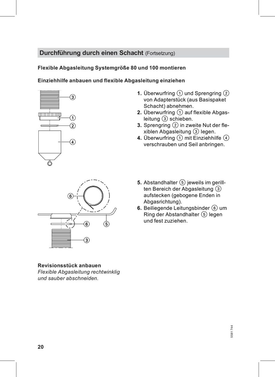 schieben. 3. Sprengring 2 in zweite Nut der flexiblen Abgasleitung 3 legen. 4. Überwurfring 1 mit Einziehhilfe 4 verschrauben und Seil anbringen. 5.