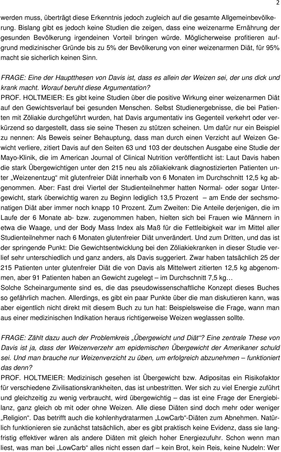 Möglicherweise profitieren aufgrund medizinischer Gründe bis zu 5% der Bevölkerung von einer weizenarmen Diät, für 95% macht sie sicherlich keinen Sinn.