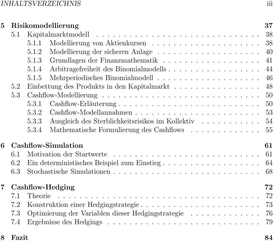 2 Einbettung des Produkts in den Kapitalmarkt................ 48 5.3 Cashflow-Modellierung............................. 50 5.3.1 Cashflow-Erläuterung.......................... 50 5.3.2 Cashflow-Modellannahmen.