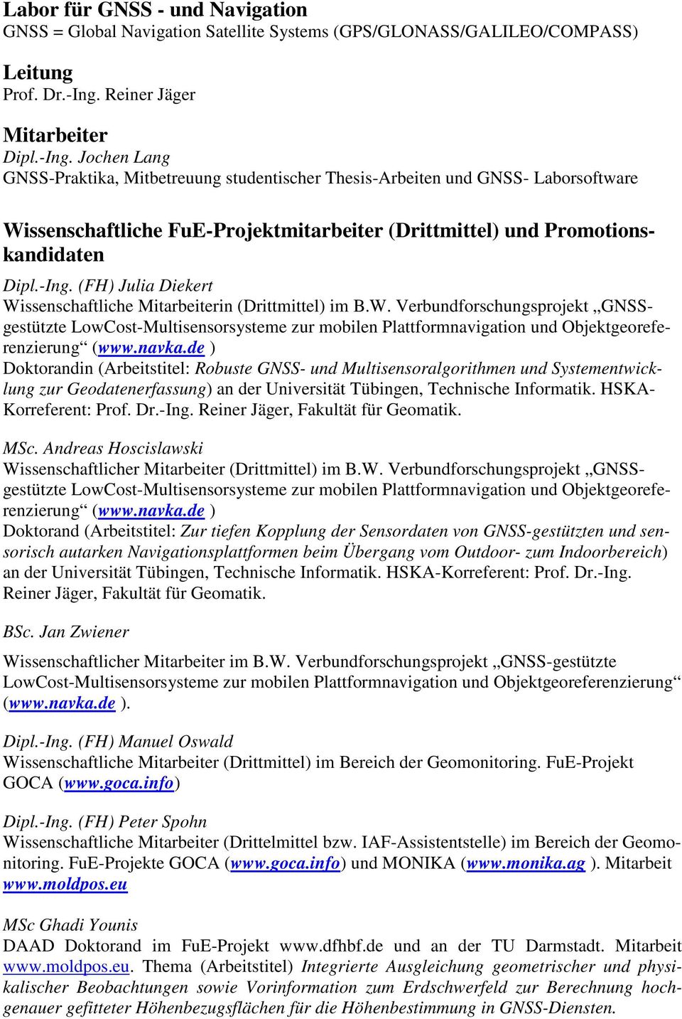 Jochen Lang GNSS-Praktika, Mitbetreuung studentischer Thesis-Arbeiten und GNSS- Laborsoftware Wissenschaftliche FuE-Projektmitarbeiter (Drittmittel) und Promotionskandidaten Dipl.-Ing.