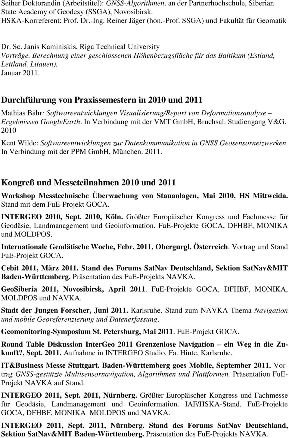 Januar 2011. Durchführung von Praxissemestern in 2010 und 2011 Mathias Bähr: Softwareentwicklungen Visualisierung/Report von Deformationsanalyse Ergebnissen GoogleEarth.