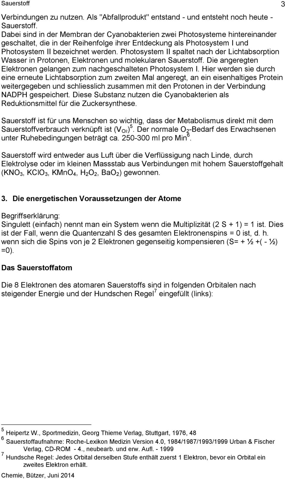 Photosystem II spaltet nach der Lichtabsorption Wasser in Protonen, Elektronen und molekularen Sauerstoff. Die angeregten Elektronen gelangen zum nachgeschalteten Photosystem I.