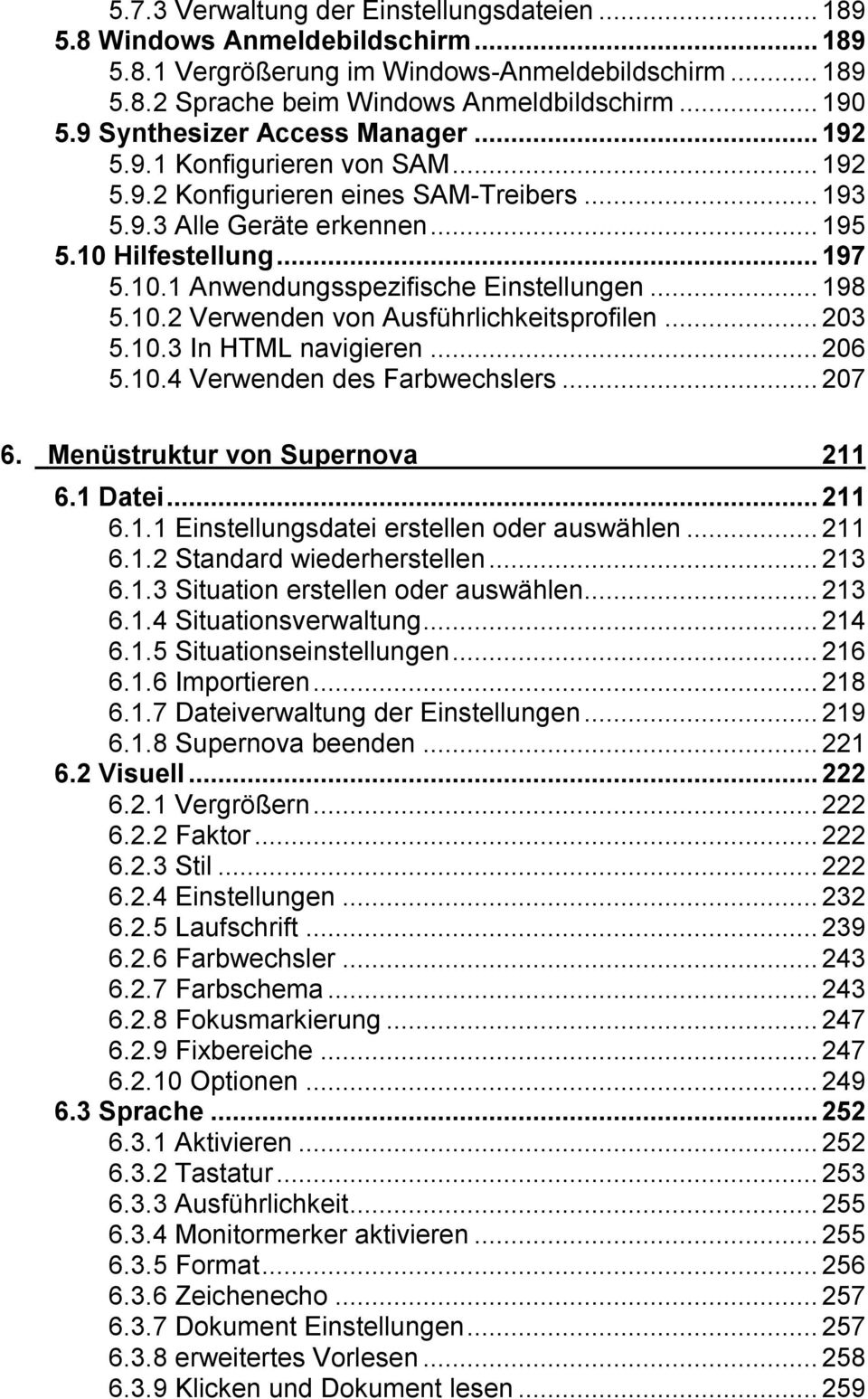 ..198 5.10.2 Verwenden von Ausführlichkeitsprofilen...203 5.10.3 In HTML navigieren...206 5.10.4 Verwenden des Farbwechslers...207 6. Menüstruktur von Supernova 211 6.1 Datei...211 6.1.1 Einstellungsdatei erstellen oder auswählen.