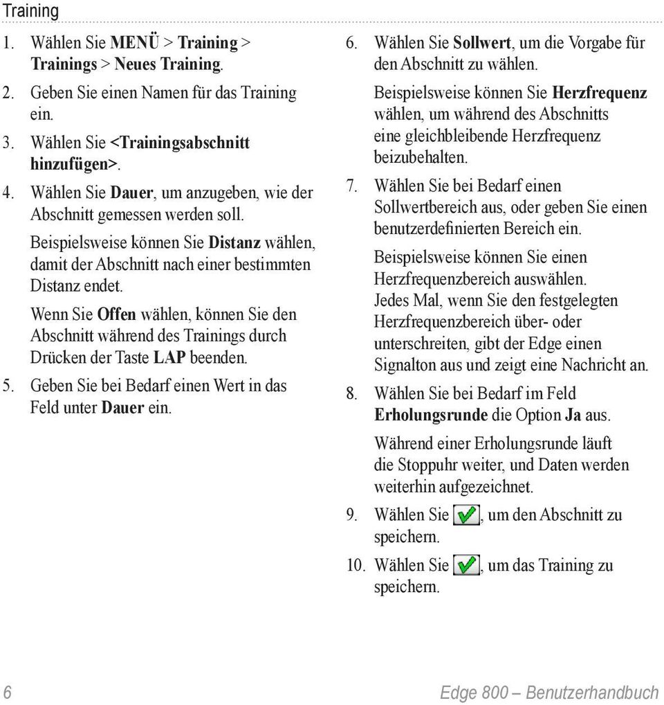 Wenn Sie Offen wählen, können Sie den Abschnitt während des Trainings durch Drücken der Taste LAP beenden. 5. Geben Sie bei Bedarf einen Wert in das Feld unter Dauer ein. 6.