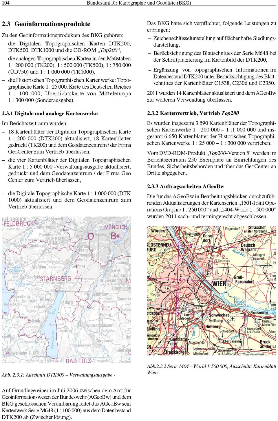 den Maßstäben 1 : 200 000 (TK200), 1 : 500 000 (TK500), 1 : 750 000 (ÜD750) und 1 : 1 000 000 (TK1000), die Historischen Topographischen Kartenwerke: Topographische Karte 1 : 25 000, Karte des