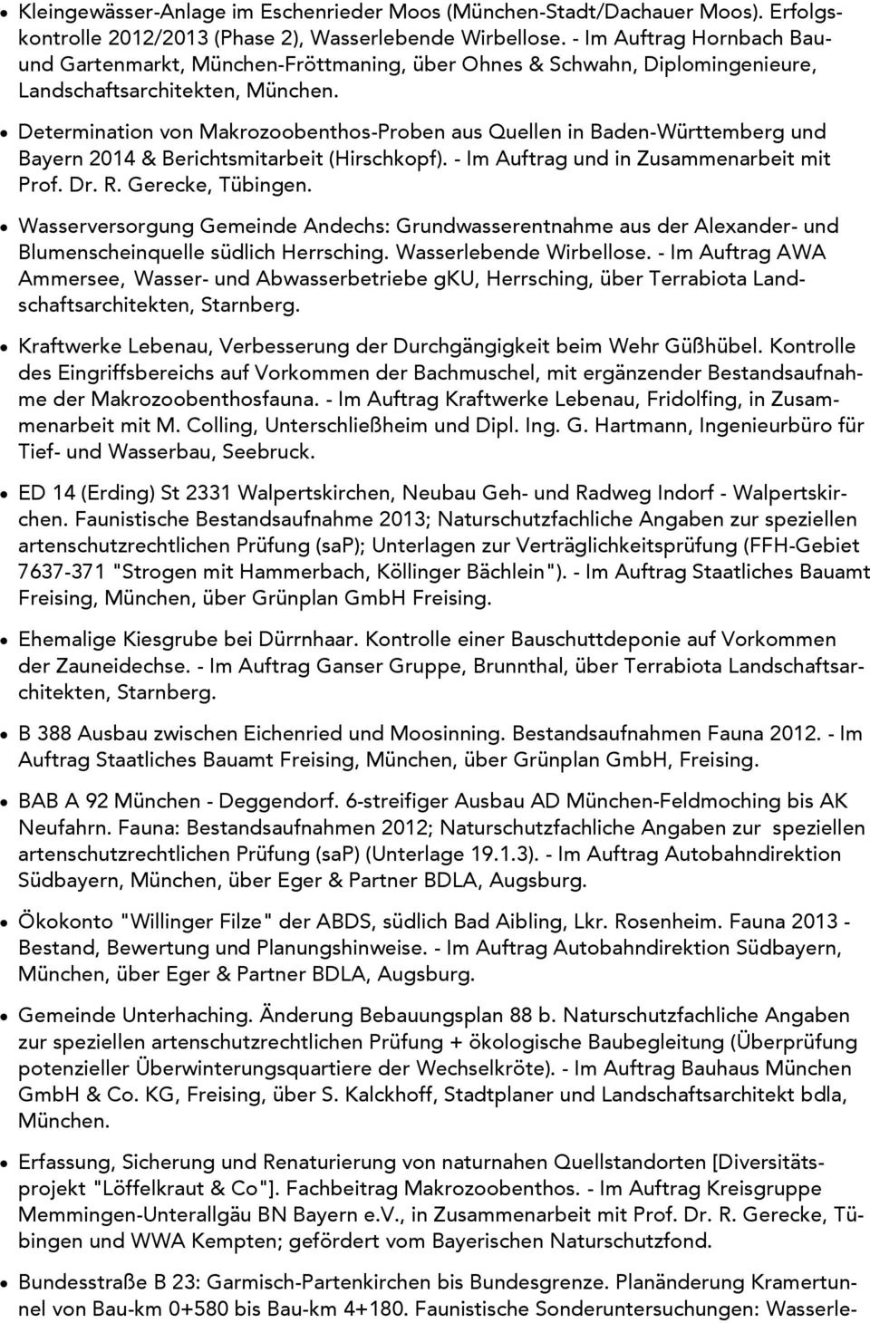 Determination von Makrozoobenthos-Proben aus Quellen in Baden-Württemberg und Bayern 2014 & Berichtsmitarbeit (Hirschkopf). - Im Auftrag und in Zusammenarbeit mit Prof. Dr. R. Gerecke, Tübingen.