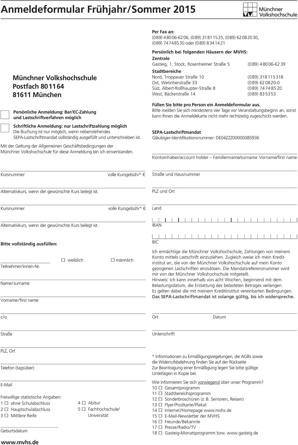 SEPA-Lastschriftmandat vollständig ausgefüllt und unterschrieben ist. t der Geltung der Allgemeinen Geschäftsbedingungen der Münchner Volkshochschule für diese Anmeldung bin ich einverstanden.