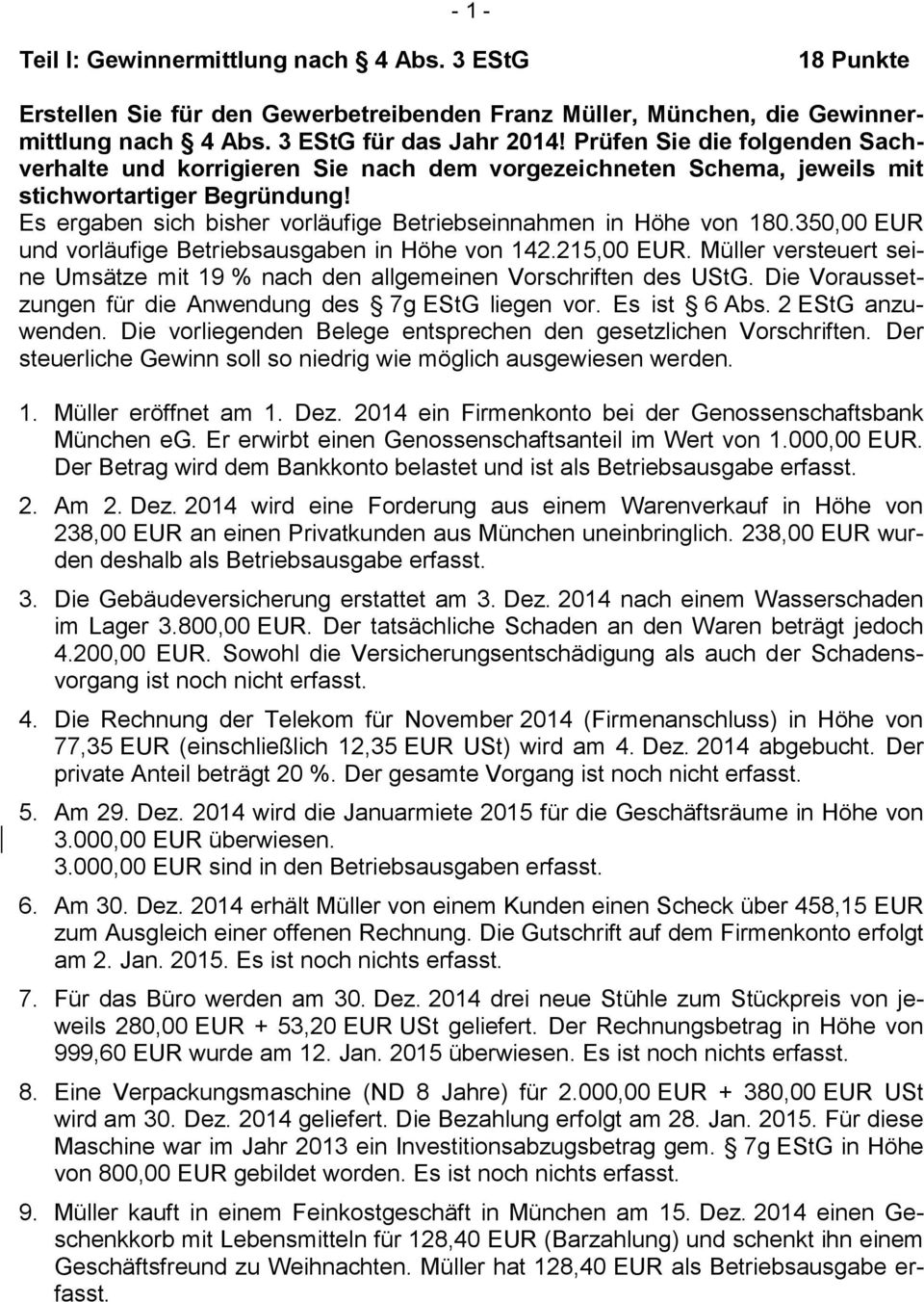 350,00 EUR und vorläufige Betriebsausgaben in Höhe von 142.215,00 EUR. Müller versteuert seine Umsätze mit 19 % nach den allgemeinen Vorschriften des UStG.