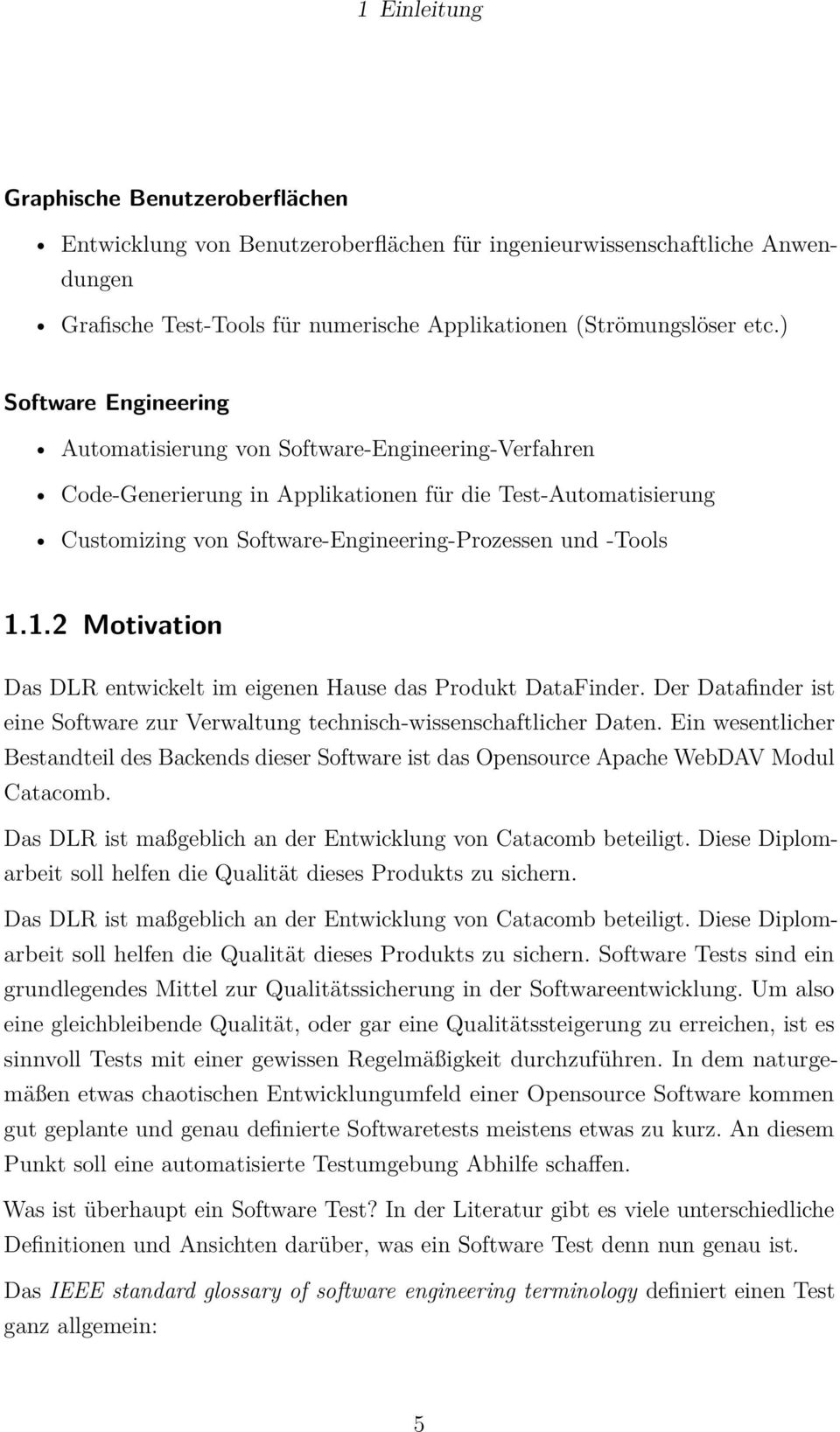 1.2 Motivation Das DLR entwickelt im eigenen Hause das Produkt DataFinder. Der Datafinder ist eine Software zur Verwaltung technisch-wissenschaftlicher Daten.