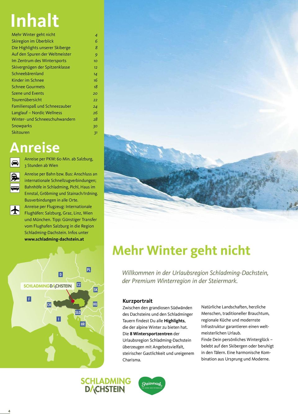 Snowparks 30 Skitouren 31 Anreise Anreise per PKW: 60 Min. ab Salzburg, 3 Stunden ab Wien Anreise per Bahn bzw.