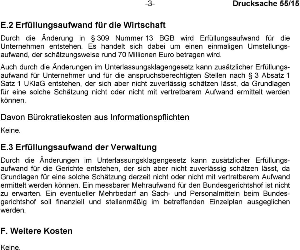 Auch durch die Änderungen im Unterlassungsklagengesetz kann zusätzlicher Erfüllungsaufwand für Unternehmer und für die anspruchsberechtigten Stellen nach 3 Absatz 1 Satz 1 UKlaG entstehen, der sich