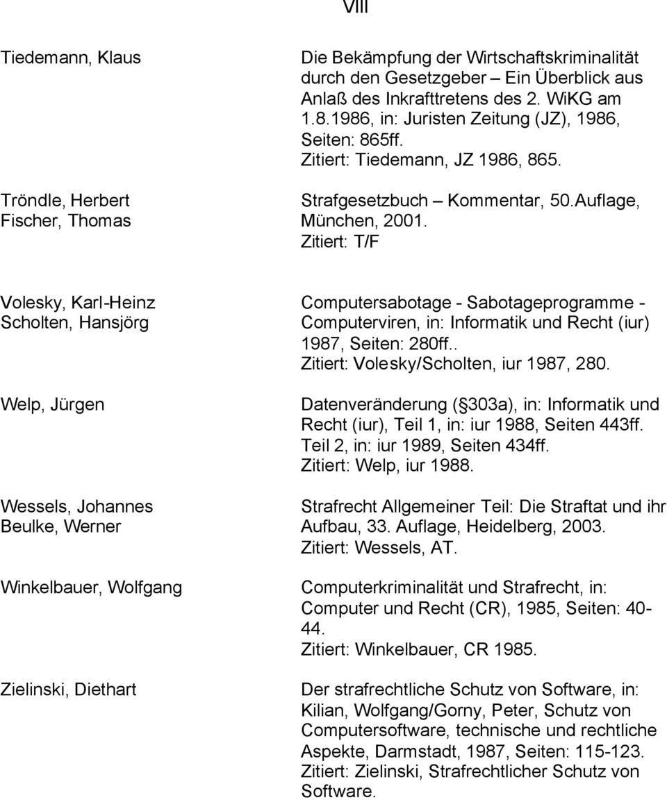 Zitiert: T/F Volesky, Karl-Heinz Scholten, Hansjörg Welp, Jürgen Wessels, Johannes Beulke, Werner Winkelbauer, Wolfgang Zielinski, Diethart Computersabotage - Sabotageprogramme - Computerviren, in: