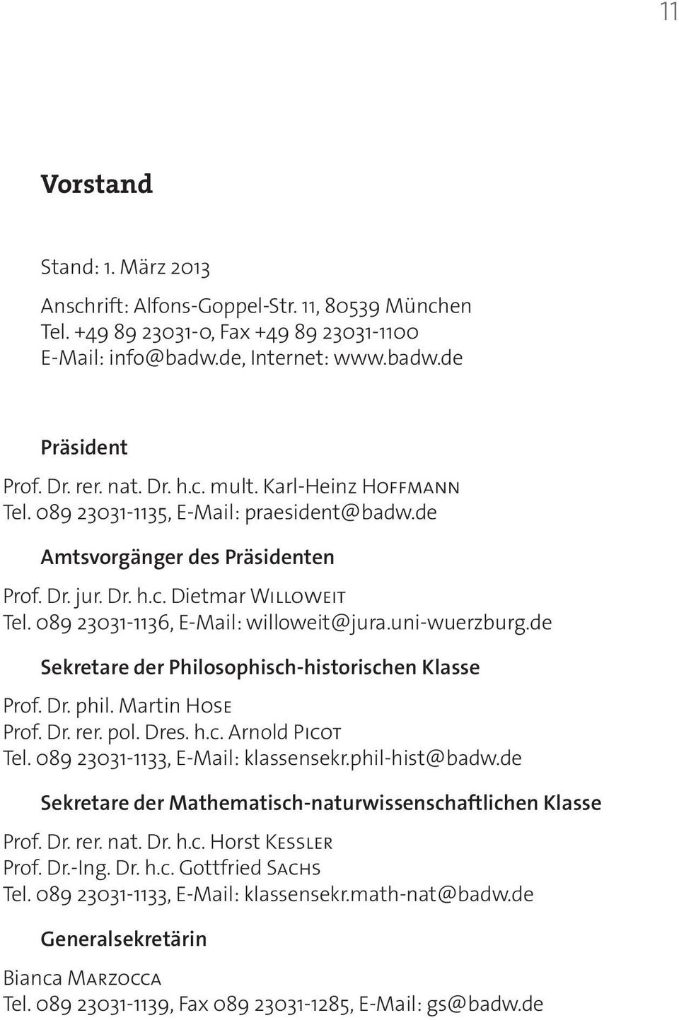 uni-wuerzburg.de Sekretare der Philosophisch-historischen Klasse Prof. Dr. phil. Martin Hose Prof. Dr. rer. pol. Dres. h.c. Arnold Picot Tel. 089 23031-1133, E-Mail: klassensekr.phil-hist@badw.